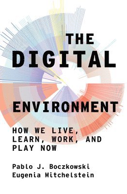 Pablo J. Boczkowski, Eugenia Mitchelstein, Pablo J Boczkowski - Digital Environment, Inbunden