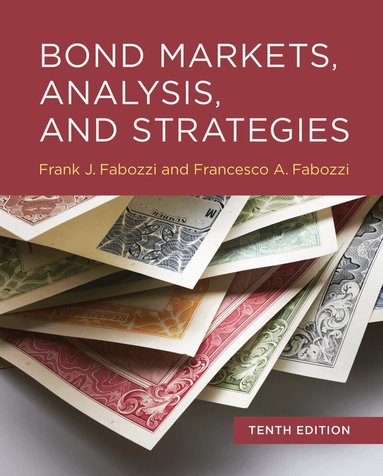 Frank J. Fabozzi, Francesco A. Fabozzi - Bond Markets, Analysis, and Strategies, tenth edition, Inbunden