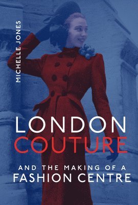 London Couture and the Making of a Fashion Centre 1