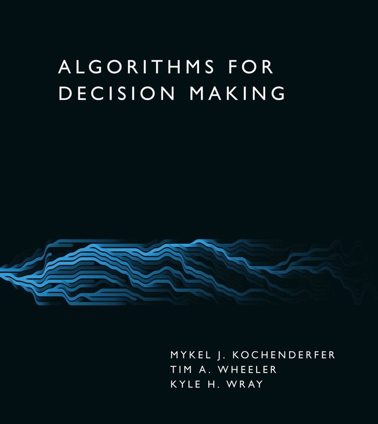 Mykel J. Kochenderfer, Tim A. Wheeler - Algorithms for Decision Making, Inbunden