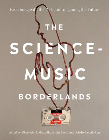 Elizabeth H. Margulis, Psyche Loui, Elizabeth H. Margulis, Psyche Loui, Deirdre Loughridge - Science-Music Borderlands, Häftad