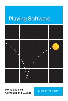 Miguel Sicart - Playing Software, Inbunden