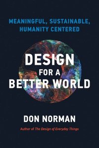 bokomslag Design for a Better World: Meaningful, Sustainable, Humanity Centered