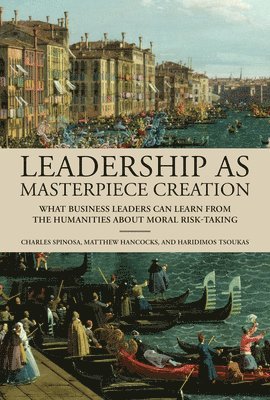 Charles Spinosa, Matthew Hancocks, Haridimos Tsoukas - Leadership as Masterpiece Creation, Inbunden