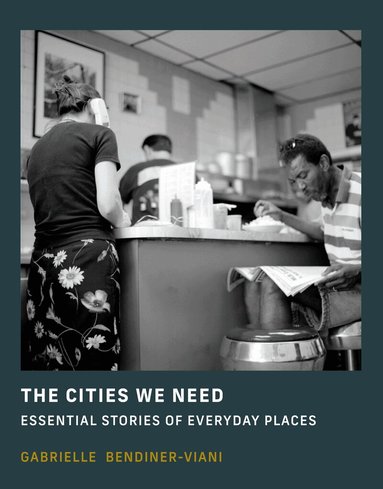 Gabrielle Bendiner-Viani - Cities We Need, Inbunden