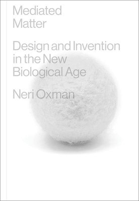 bokomslag Mediated Matter: Design and Invention in the New Biological Age