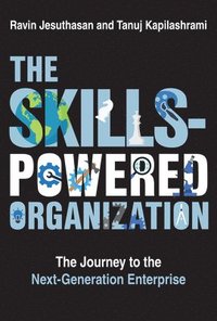 bokomslag The Skills-Powered Organization: The Journey to the Next-Generation Enterprise