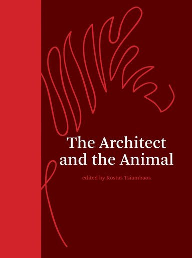 Kostas Tsiambaos, Kostas Tsiambaos - Architect and the Animal, Inbunden