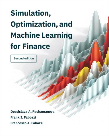 Dessislava A. Pachamanova, Frank J. Fabozzi - Simulation, Optimization, and Machine Learning for Finance, second edition, Inbunden
