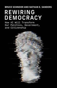 bokomslag Rewiring Democracy: How AI Will Transform Our Politics, Government, and Citizenship