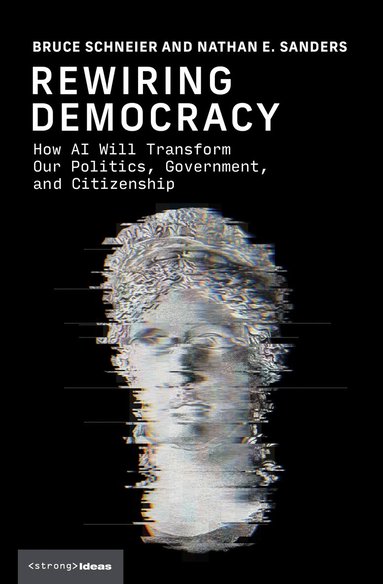 Bruce Schneier, Nathan E. Sanders - Rewiring Democracy, Inbunden