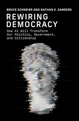 Rewiring Democracy: How AI Will Transform Our Politics, Government, and Citizenship 1