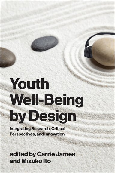 Carrie James, Mizuko Ito, Carrie James, Mizuko Ito - Youth Well-Being by Design, Häftad