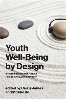 Carrie James, Mizuko Ito - Youth Well-Being by Design: Integrating Research, Critical Perspectives, and Innovation, Häftad