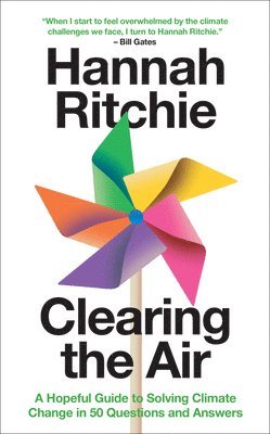 Hannah Ritchie - Clearing the Air: A Hopeful Guide to Solving Climate Change in 50 Questions and Answers, Inbunden