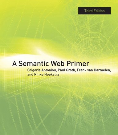 Grigoris Antoniou, Paul Groth, Frank Van Harmelen, Rinke Hoekstra - Semantic Web Primer, Häftad