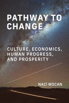 Naci Mocan - Pathway to Change: Culture, Economics, Human Progress, and Prosperity, Häftad