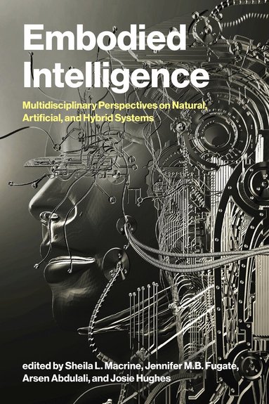 Sheila L. Macrine, Jennifer M.B. Fugate, Sheila L. Macrine, Jennifer M. B. Fugate, Arsen Abdulali, Josie Hughes - Embodied Intelligence, Häftad