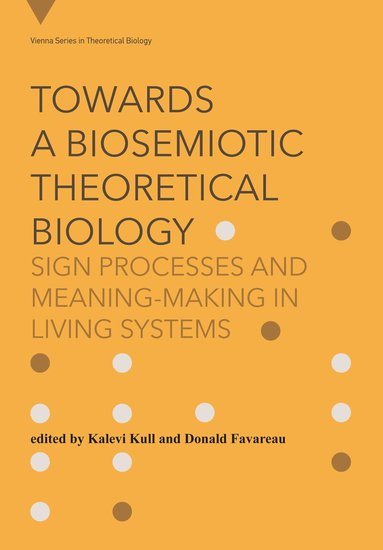 Kalevi Kull, Donald Favareau, Kalevi Kull, Donald Favareau - Towards a Biosemiotic Theoretical Biology, Häftad