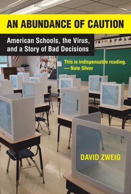 bokomslag An Abundance of Caution: American Schools, the Virus, and a Story of Bad Decisions