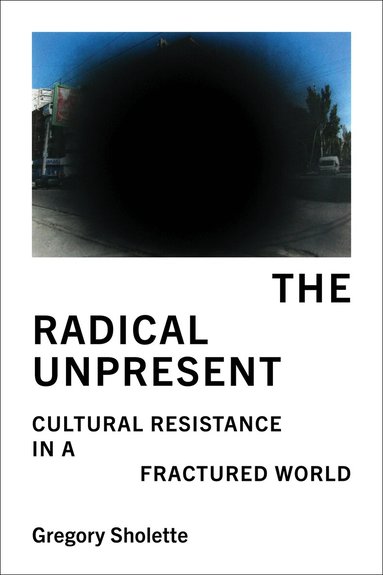 Gregory Sholette - Radical Unpresent, Häftad