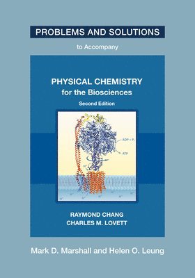 Mark D. Marshall, Helen O. Leung - Problems and Solutions to Accompany Chang and Lovett's Physical Chemistry for the Biosciences, Second Edition, Häftad