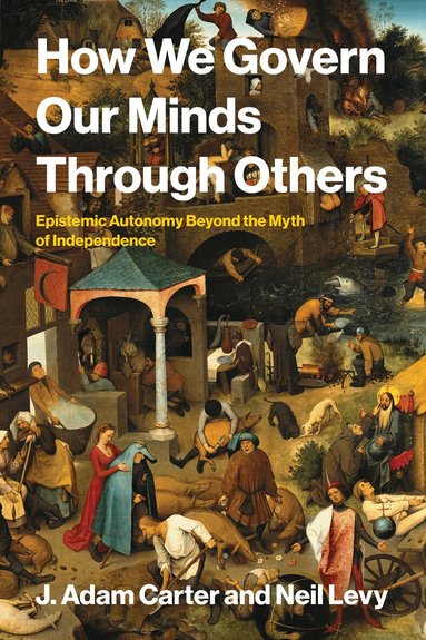 J. Adam Carter, Neil Levy - How We Govern Our Minds Through Others, Häftad