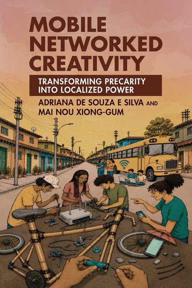 Adriana de Souza e Silva, Mai Nou Xiong-Gum - Mobile Networked Creativity, Häftad