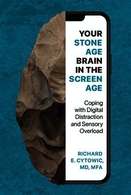 Your Stone Age Brain in the Screen Age: Coping with Digital Distraction and Sensory Overload