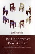 John Forester - The Deliberative Practitioner: Encouraging Participatory Planning Processes, Inbunden