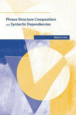Robert Frank - Phrase Structure Composition and Syntactic Dependencies, Inbunden