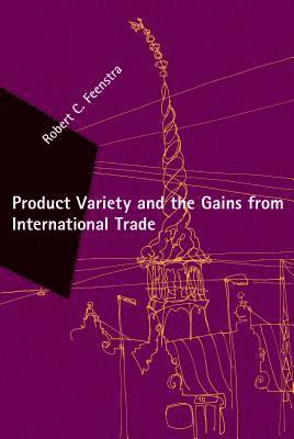Robert C. Feenstra - Product Variety and the Gains from International Trade, Inbunden