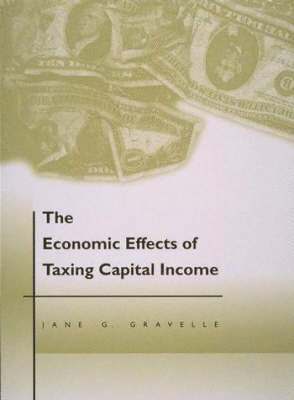 Jane G. Gravelle - Economic Effects of Taxing Capital Income, Inbunden