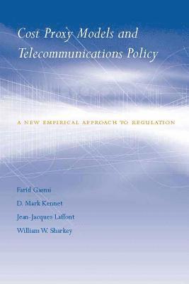 Farid Gasmi, D. Mark Kennet, Jean-Jacques Laffont, William W. Sharkey - Cost Proxy Models and Telecommunications Policy, Inbunden