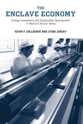 Kevin P. Gallagher, Lyuba Zarsky, Robert Gottlieb - Enclave Economy, Inbunden