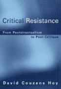 David Couzens Hoy - Critical Resistance: From Poststructuralism to Post-Critique, Inbunden