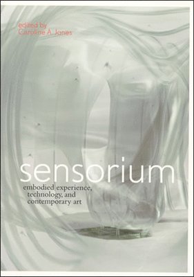 Caroline A. Jones, Massachusetts Institute of Technology) Jones, Caroline A. (Associate Professor of the History of Art, Caroline A Jones - Sensorium, Inbunden