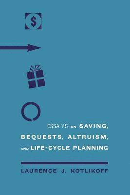 Laurence J. Kotlikoff, Laurence J. Kotlikoff - Essays on Saving, Bequests, Altruism, and Life-cycle Planning, Inbunden