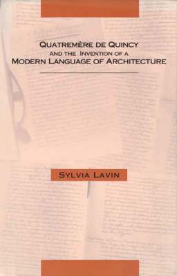Sylvia Lavin - Quatremere De Quincy and the Invention of a Modern Language of Architecture, Inbunden