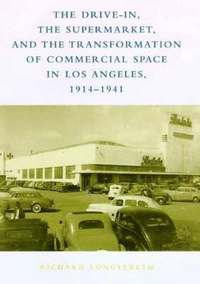 bokomslag Drive-In, the Supermarket, and the Transformation of Commercial Space in Los Angeles, 1914-1941