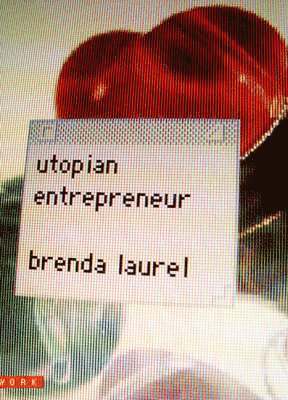 Brenda Laurel - Utopian Entrepreneur, Inbunden