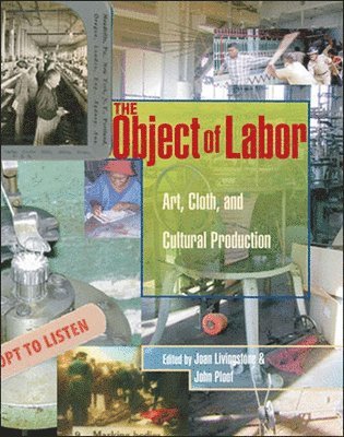 Joan Livingstone, John Ploof, School of the Art Institute of Chicago) Livingstone, Joan (Professor - Object of Labor, Inbunden