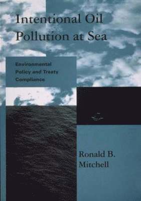 Ronald B. Mitchell - Intentional Oil Pollution at Sea, Inbunden