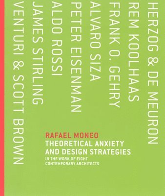 Theoretical Anxiety and Design Strategies in the Work of Eight Contemporary Architects 1