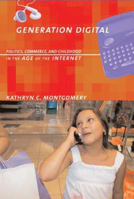 Kathryn C. Montgomery, Kathryn C Montgomery - Generation Digital: Politics, Commerce, and Childhood in the Age of the Internet, Inbunden