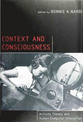 Bonnie A. Nardi - Context and Consciousness, Inbunden