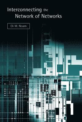 Eli M. Noam - Interconnecting the Network of Networks, Inbunden