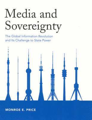 Monroe E. Price - Media and Sovereignty: The Global Information Revolution and Its Challenge to State Power, Inbunden