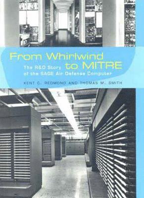 Kent C. Redmond, Thomas M. Smith - From Whirlwind to MITRE, Inbunden