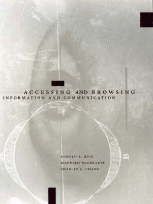 Ronald E. Rice, Maureen McCreadie, Shan-Ju Chang - Accessing and Browsing Information and Communication, Inbunden